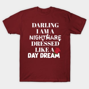 Darling I am a nightmare dressed like a day dream T-Shirt